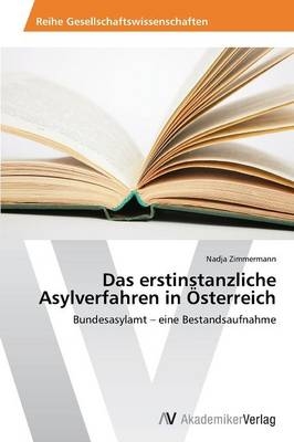 Das erstinstanzliche Asylverfahren in Österreich - Nadja Zimmermann