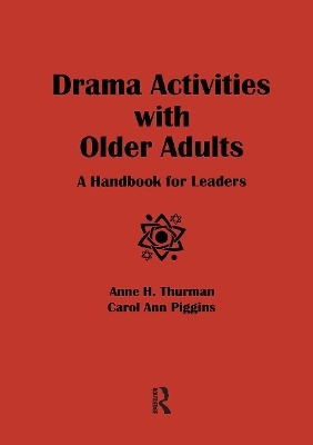 Drama Activities With Older Adults - Anne Thurman, Carol Ann Piggins