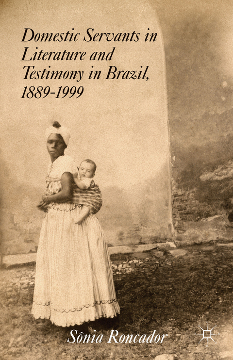 Domestic Servants in Literature and Testimony in Brazil, 1889-1999 - S. Roncador