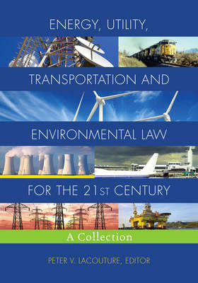 Energy, Utility, Transportation and Environmental Law for the 21st Century - 