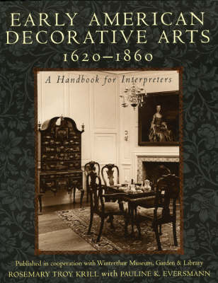 Early American Decorative Arts, 1620-1860 - Pauline K. Eversmann, Rosemary Troy Krill