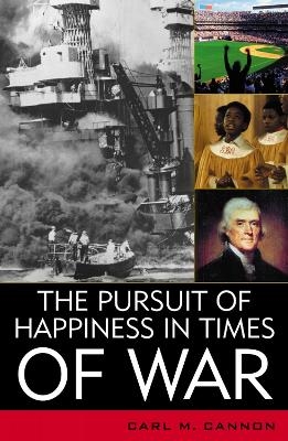 The Pursuit of Happiness in Times of War - Carl M. Cannon