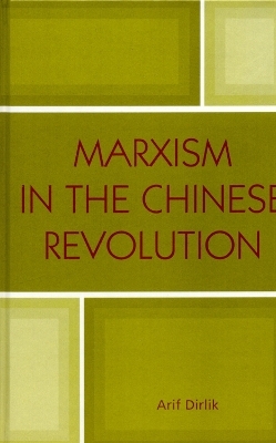 Marxism in the Chinese Revolution - Arif Dirlik