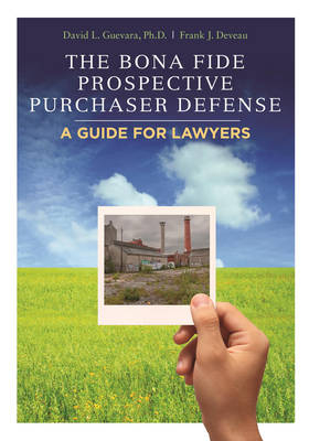 The Bona Fide Prospective Purchaser Defense - David L. Guevara  Ph.D, Frank J. Deveau