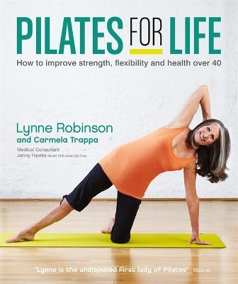 Pilates for Life: How to improve strength, flexibility and health over 40 - Lynne Robinson, Carmela Trappa, Jenny Hawke
