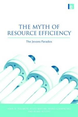 The Myth of Resource Efficiency -  Blake Alcott,  Mario Giampietro,  Kozo Mayumi,  John M. Polimeni