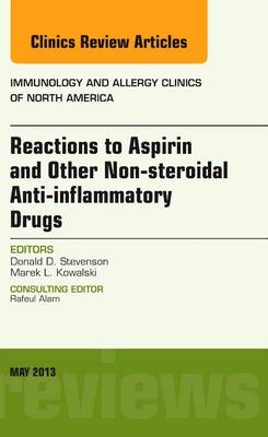 Reactions to Aspirin and Other Non-steroidal Anti-inflammatory Drugs , An Issue of Immunology and Allergy Clinics - Donald D. Stevenson, Marek L. Kowalski