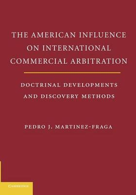 The American Influences on International Commercial Arbitration - Pedro J. Martinez-Fraga