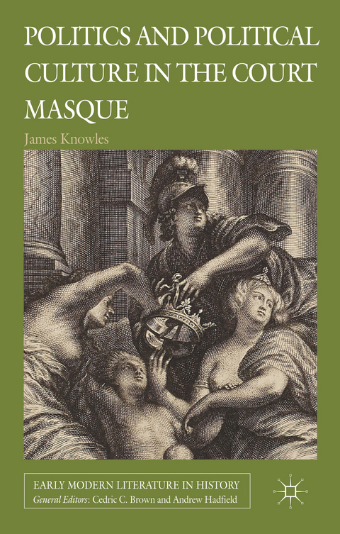 Politics and Political Culture in the Court Masque - J. Knowles