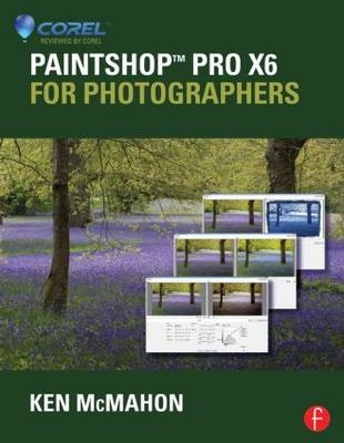 PaintShop Pro X6 for Photographers - Ken McMahon