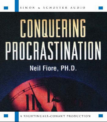 Conquering Procrastination - Neil Fiore