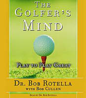 The Golfer's Mind: Play to Play Great -  Rotella