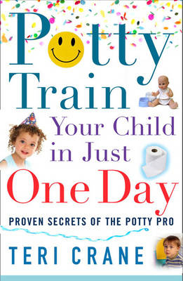 Potty Train Your Child in Just One Day - Teri Crane