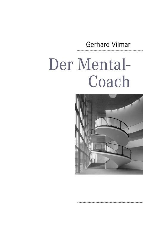 Der Mental-Coach -  Gerhard Vilmar