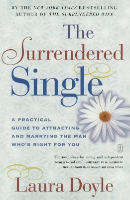The Surrendered Single: A Practical Guide to Attracting and Marrying the Man Who's Right for You -  Doyle