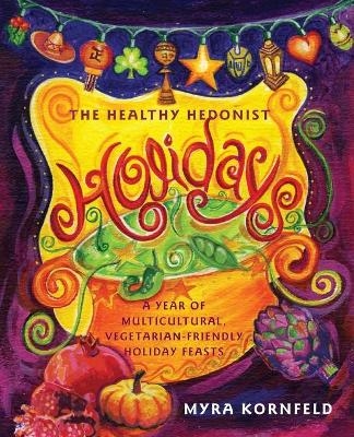 The Healthy Hedonist Holidays - Myra Kornfeld