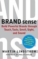 "Brand Sense: Build Powerful Brands Through Touch, Taste, Smell, Sight and Sound " - Martin Lindstrom
