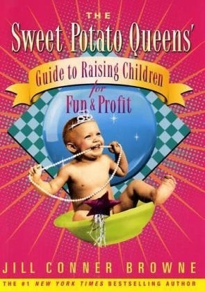 The Sweet Potato Queens' Guide to Raising Children for Fun and Profit - Jill Conner Browne