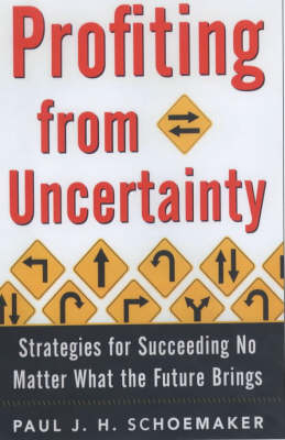 Profiting from Uncertainty - Paul Schoemaker, Robert E. Gunther
