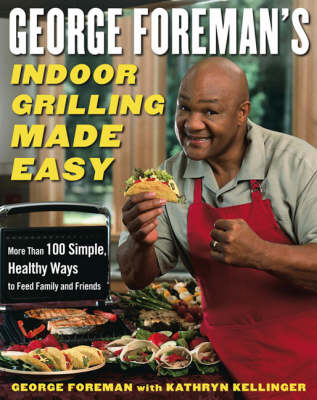 George Foreman's Indoor Grilling Made Easy - George Foreman