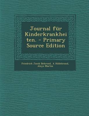 Journal Fur Kinderkrankheiten. - Primary Source Edition - Friedrich Jacob Behrend, A Hildebrand, Aloys Martin
