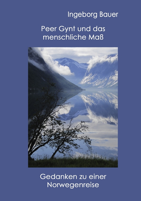 Peer Gynt und das menschliche Maß -  Ingeborg Bauer