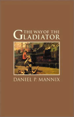 The Way of the Gladiator - Daniel P. Mannix