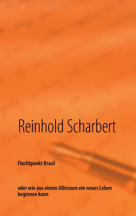 Fluchtpunkt Brasil -  Reinhold Scharbert