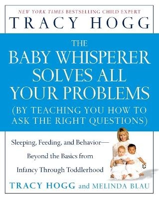 Baby Whisperer Solves All Your Problems: Sleeping, Feeding, and Behavior--Beyond the Basics from Infancy Through Toddlerhood -  HOGG