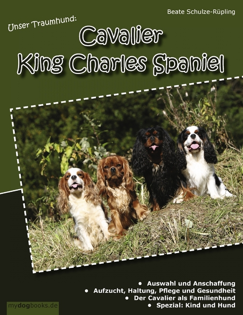 Unser Traumhund: Cavalier King Charles Spaniel -  Beate Schulze-Rüpling