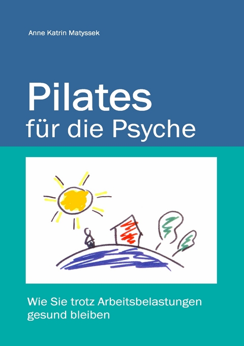 Pilates für die Psyche -  Anne Katrin Matyssek