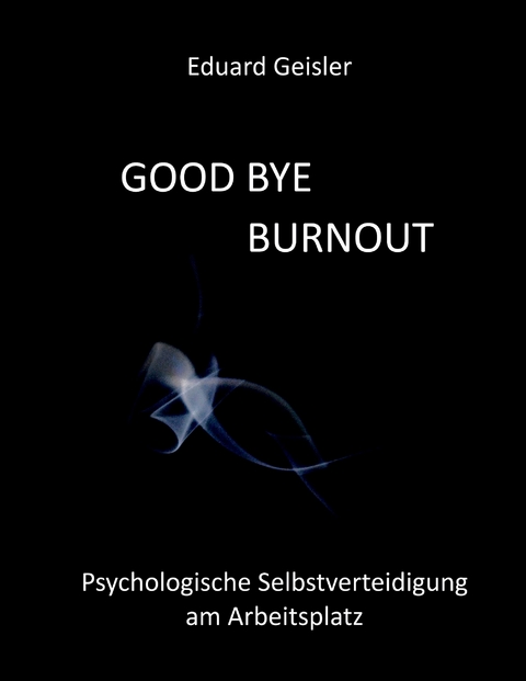 GOOD BYE BURNOUT -  Eduard Geisler