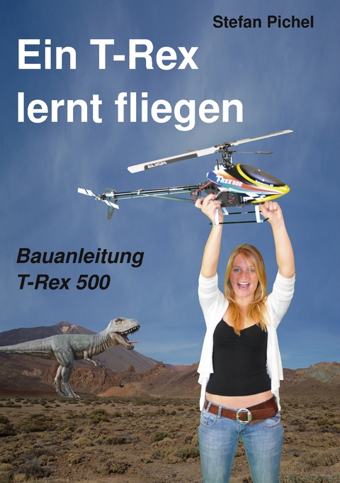 Ein T-Rex lernt fliegen -  Stefan Pichel