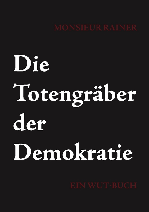 Die Totengräber der Demokratie -  Monsieur Rainer