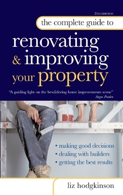 The Complete Guide to Renovating and Improving Your Property - Liz Hodgkinson