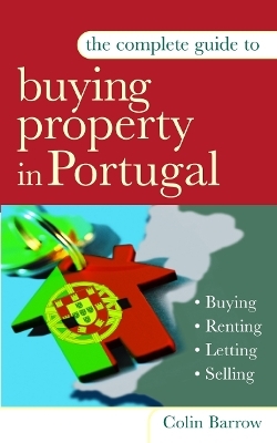 The Complete Guide to Buying Property in Portugal - Colin Barrow