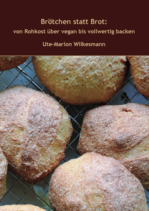 Brötchen statt Brot -  Ute-Marion Wilkesmann