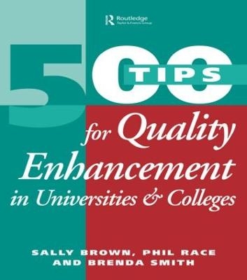 500 Tips for Quality Enhancement in Universities and Colleges - Sally Brown, Phil Race, Brenda Smith