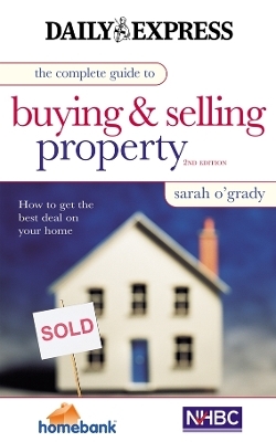 The Complete Guide to Buying and Selling Property - Sarah O'Grady