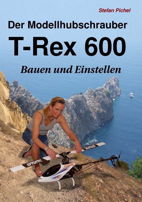 Der Modellhubschrauber T-Rex 600 -  Stefan Pichel