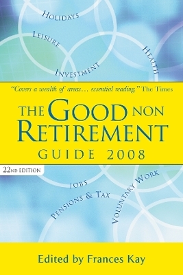 The Good Non Retirement Guide 2008 - Frances Kay