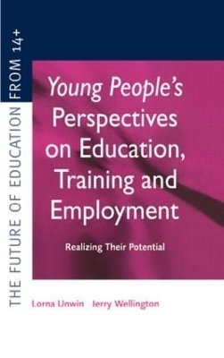 Young People's Perspectives on Education, Training and Employment - Lorna Unwin, Jerry Wellington