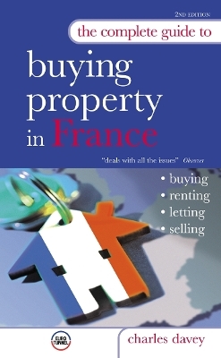 The Complete Guide to Buying Property in France - Charles Davey