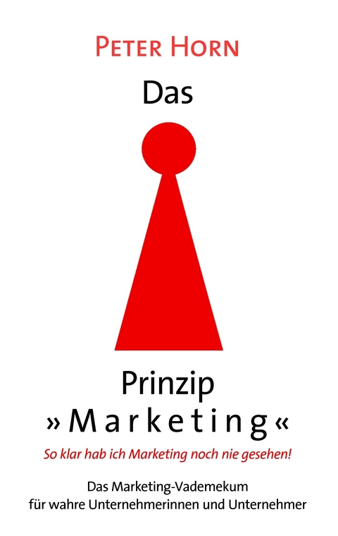 Das Prinzip "Marketing" - So klar hab ich Marketing noch nie gesehen! -  Peter Horn