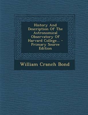 History and Description of the Astronomical Observatory of Harvard College... - William Cranch Bond