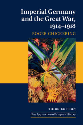 Imperial Germany and the Great War, 1914–1918 - Roger Chickering