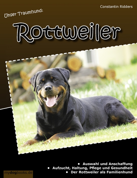 Unser Traumhund: Rottweiler -  Constantin Ridders