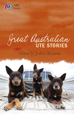 Great Australian Ute Stories - John Bryant
