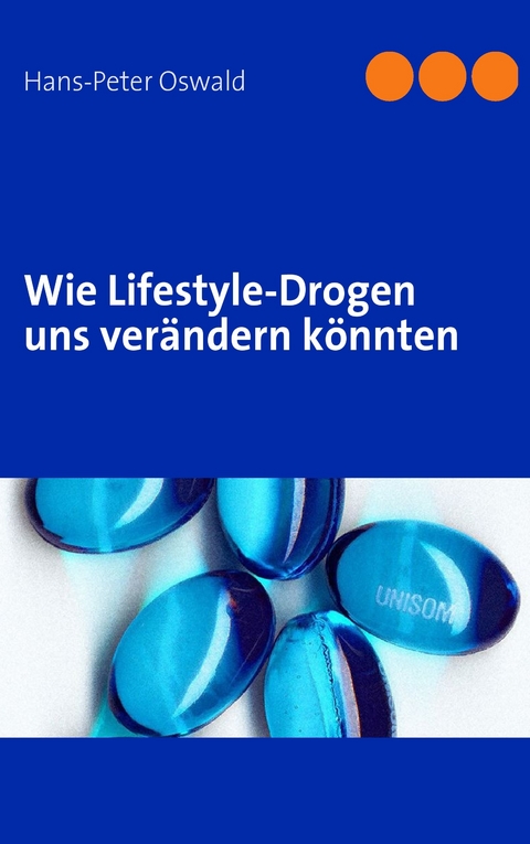 Wie Lifestyle-Drogen uns verändern könnten -  Hans-Peter Oswald