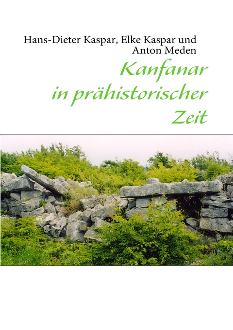 Kanfanar in prähistorischer Zeit - Hans-Dieter Kaspar, Elke Kaspar, Anton Meden
